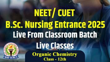 Organic Chemistry 12th || NEET/ CUET B.Sc. Nursing Entrance 2025 Live Classes